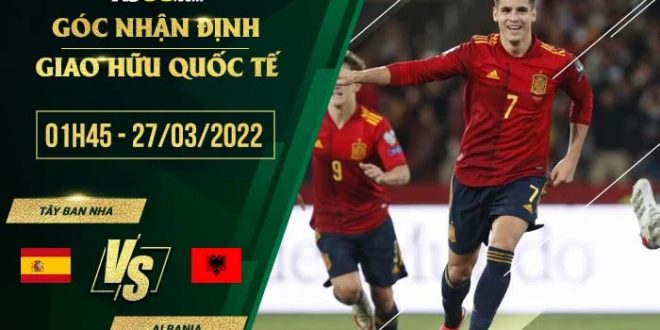 Nhận định kèo Tây Ban Nha vs Albania