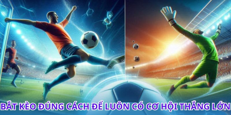 Hướng dẫn cách bắt kèo đơn giản cho người mới bắt đầu