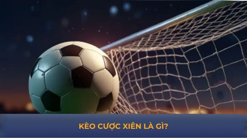 Kèo cược xiên là gì?