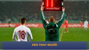 Kèo Thay Người Là Gì Và Một Số Mẹo Hay Từ Dân Chuyên