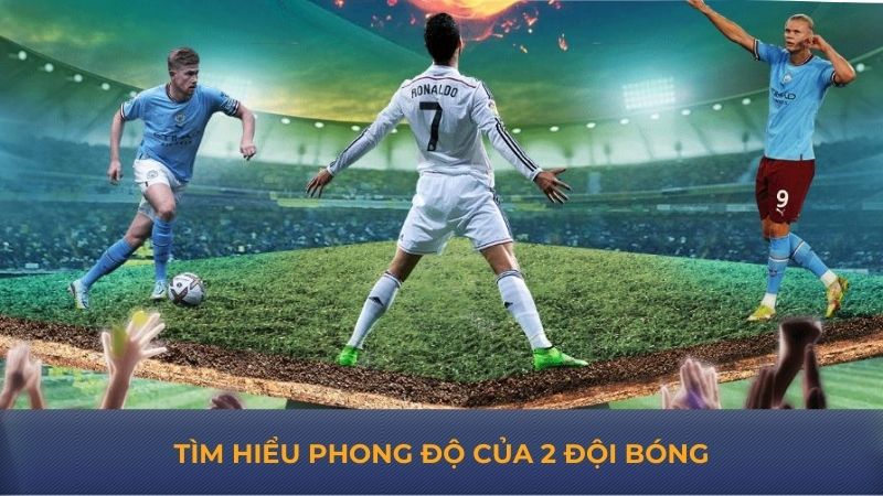Tìm hiểu phong độ của 2 đội bóng