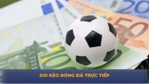 Soi Kèo Bóng Đá Trực Tiếp – Bí Quyết Nhận Định Chuẩn Xác