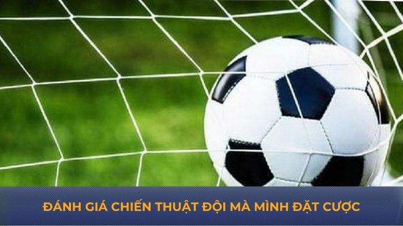 Đánh giá chiến thuật đội mà mình đặt cược