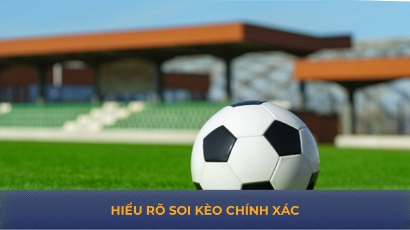 Hiểu rõ soi kèo chính xác