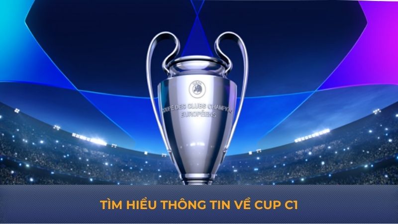 Tìm hiểu thông tin về cup C1