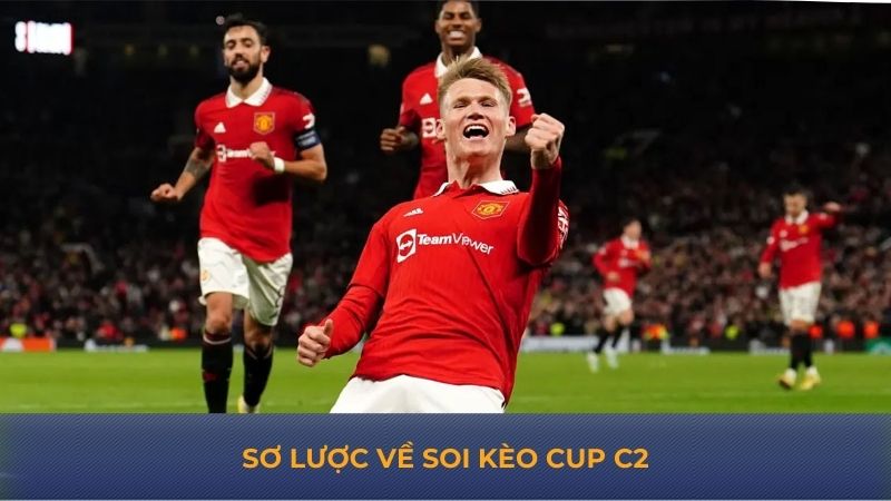 Sơ lược về soi kèo Cup C2