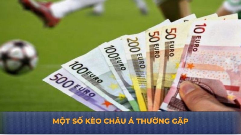 Một số kèo châu Á thường gặp