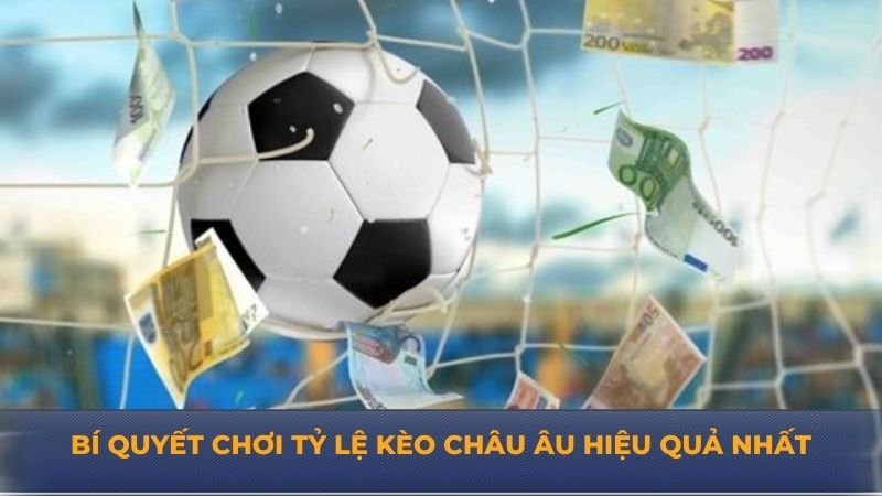 Bí quyết chơi tỷ lệ kèo châu Âu hiệu quả nhất