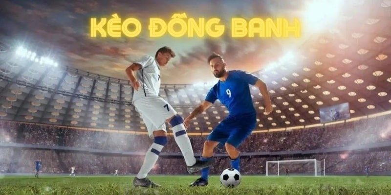 Giới thiệu đôi nét về thuật ngữ kèo đồng banh cho hội viên