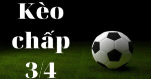 Kèo 3/4 Là Sao? Bet Thủ Giành Chiến Thắng Kèo Chấp 3/4 Ăn Bao Nhiêu