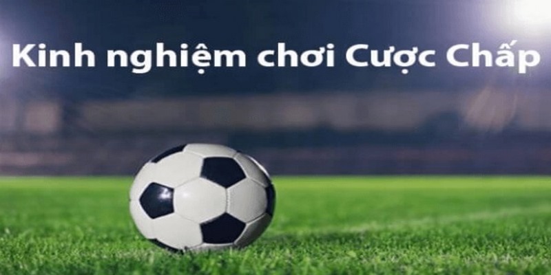 Kinh nghiệm cá cược kèo