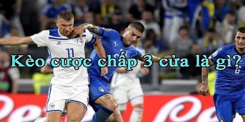 Ví dụ về kèo cược chấp 3 cửa dễ hiểu nhất