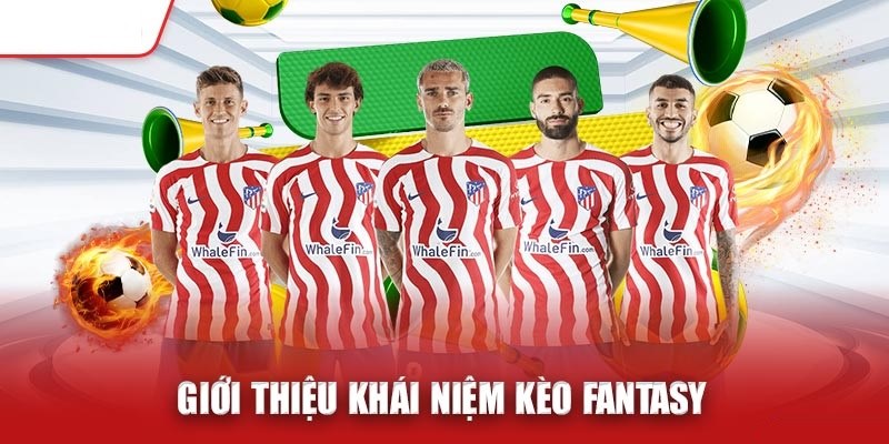 Khái niệm kèo Fantasy