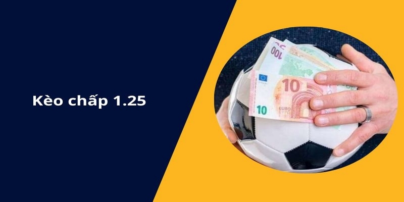 Hé lộ bí kíp đặt cược kèo chấp 1.25 không bao giờ thua