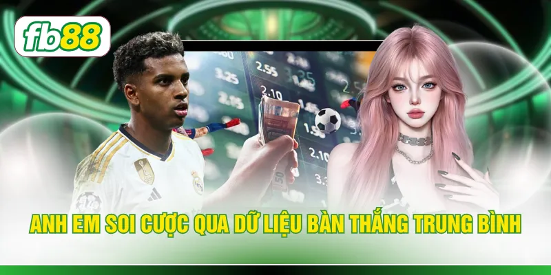 Anh em soi cược qua dữ liệu bàn thắng trung bình
