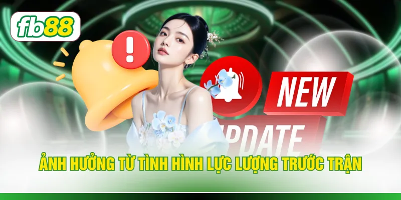 Ảnh hưởng từ tình hình lực lượng trước trận