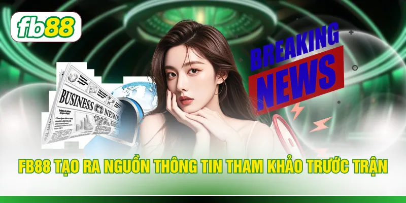 FB88 tạo ra nguồn thông tin tham khảo trước trận
