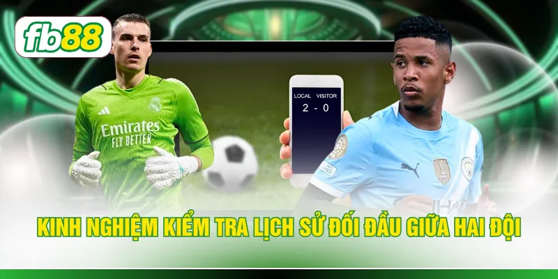Kinh nghiệm kiểm tra lịch sử đối đầu giữa hai đội