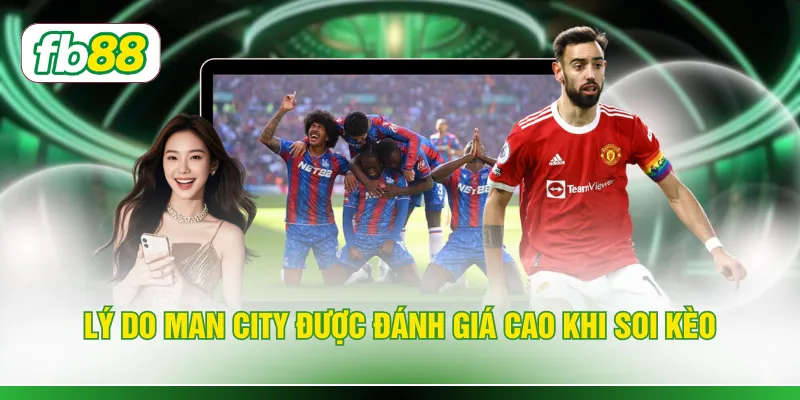 Lý do Man City được đánh giá cao khi soi kèo