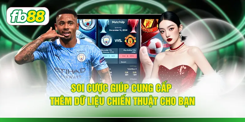 Soi cược giúp cung cấp thêm dữ liệu chiến thuật cho bạn