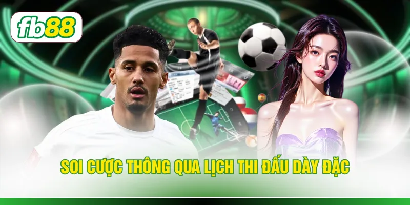 Soi cược thông qua lịch thi đấu dày đặc