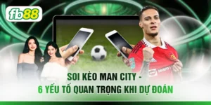 Soi Kèo Man City - 6 Yếu Tố Quan Trọng Khi Dự Đoán