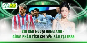 Soi Kèo Ngoại Hạng Anh - Cùng Phân Tích Chuyên Sâu Tại FB88