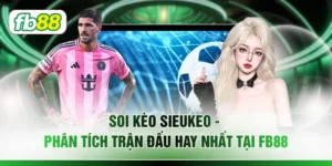 Soi Kèo Sieukeo – Phân Tích Trận Đấu Hay Nhất Tại FB88
