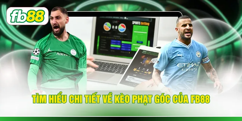 Tìm hiểu chi tiết về kèo phạt góc của FB88