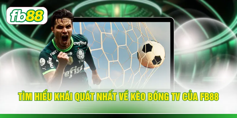 Tìm hiểu khái quát nhất về kèo bóng tv của FB88
