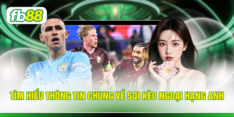 Tìm hiểu thông tin chung về soi kèo ngoại hạng Anh