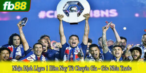 Nhận định ligue 1 hôm nay từ chuyên gia