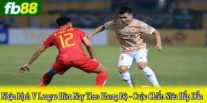 nhận định V League hôm nay theo phong độ