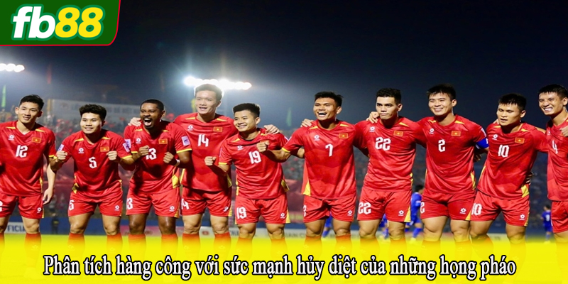 Phân tích hàng công với sức mạnh hủy diệt của những họng pháo