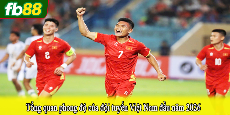 Tổng quan phong độ của đội tuyển Việt Nam đầu năm 2026