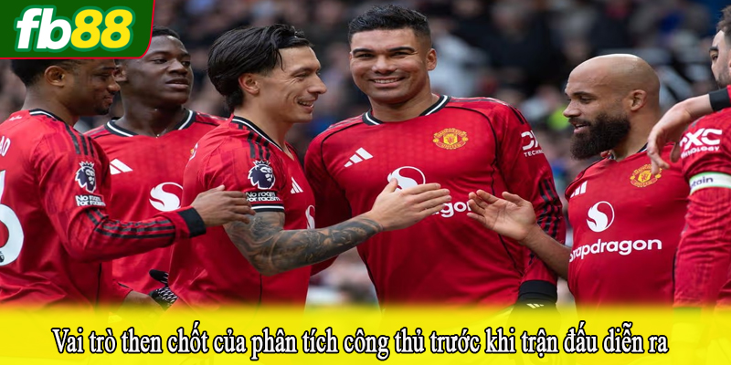 Vai trò then chốt của phân tích công thủ trước khi trận đấu diễn ra