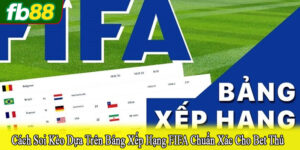 Cách soi kèo dựa trên bảng xếp hạng FIFA