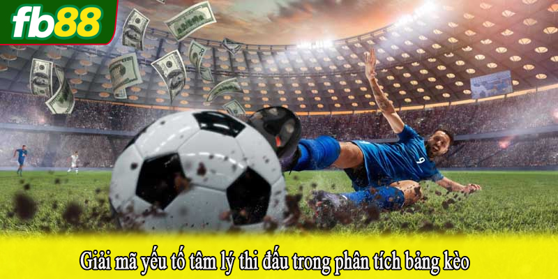 Giải mã yếu tố tâm lý thi đấu trong phân tích bảng kèo
