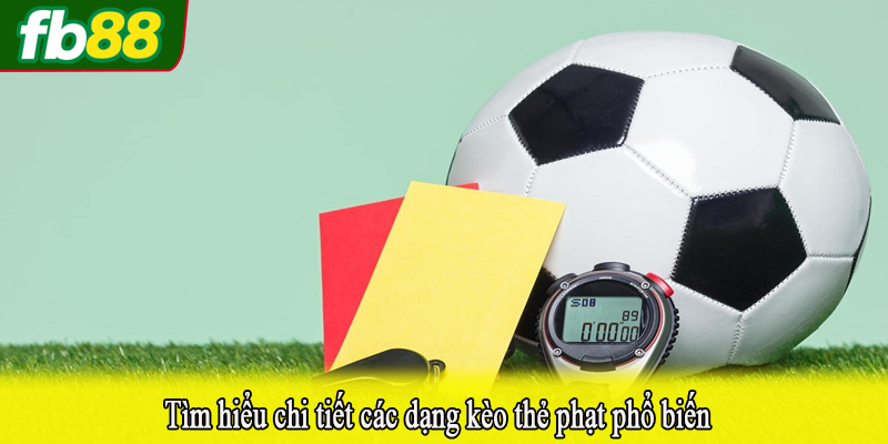 Tìm hiểu chi tiết các dạng kèo thẻ phạt phổ biến